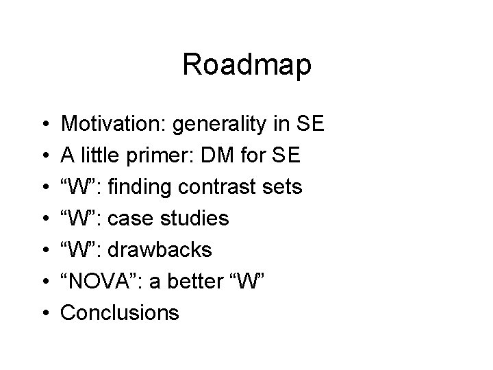 Roadmap • • Motivation: generality in SE A little primer: DM for SE “W”: