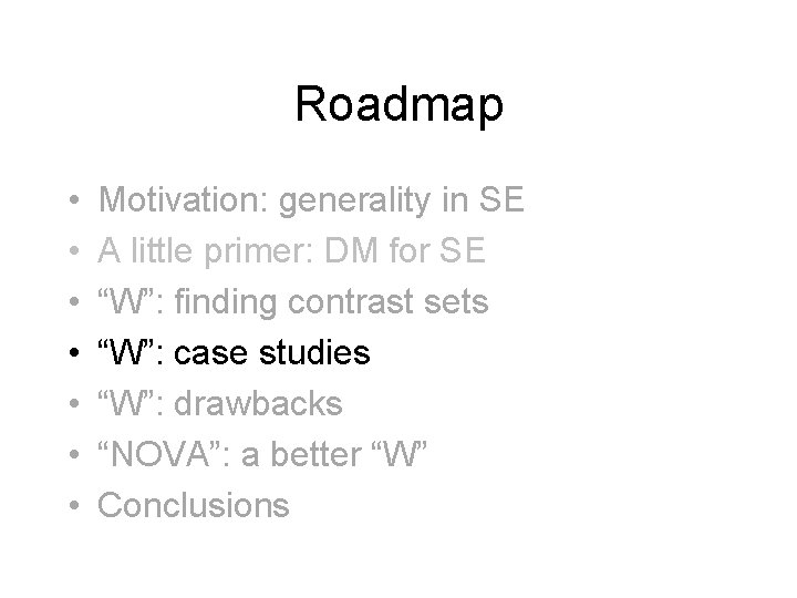 Roadmap • • Motivation: generality in SE A little primer: DM for SE “W”: