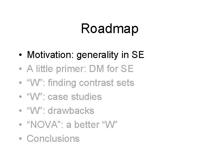 Roadmap • • Motivation: generality in SE A little primer: DM for SE “W”: