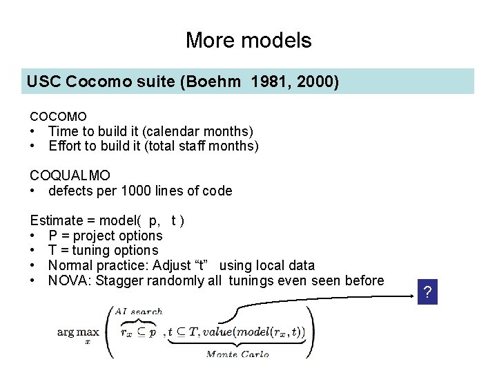 More models USC Cocomo suite (Boehm 1981, 2000) COCOMO • Time to build it