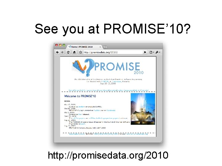 See you at PROMISE’ 10? http: //promisedata. org/2010 