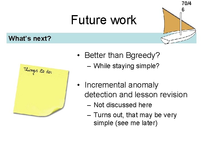70/4 6 Future work What’s next? • Better than Bgreedy? – While staying simple?