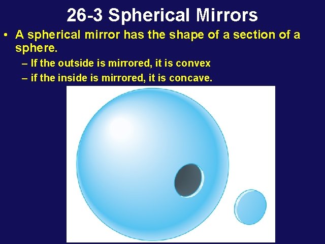 26 -3 Spherical Mirrors • A spherical mirror has the shape of a section