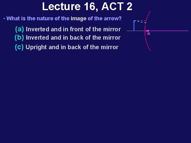 Lecture 16, ACT 2 • What is the nature of the image of the