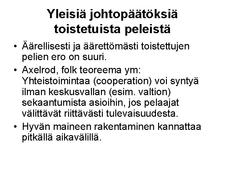 Yleisiä johtopäätöksiä toistetuista peleistä • Äärellisesti ja äärettömästi toistettujen pelien ero on suuri. •