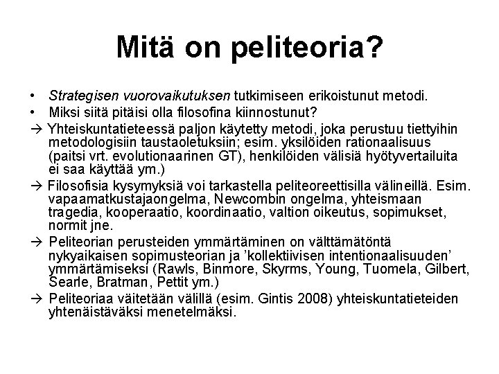 Mitä on peliteoria? • Strategisen vuorovaikutuksen tutkimiseen erikoistunut metodi. • Miksi siitä pitäisi olla