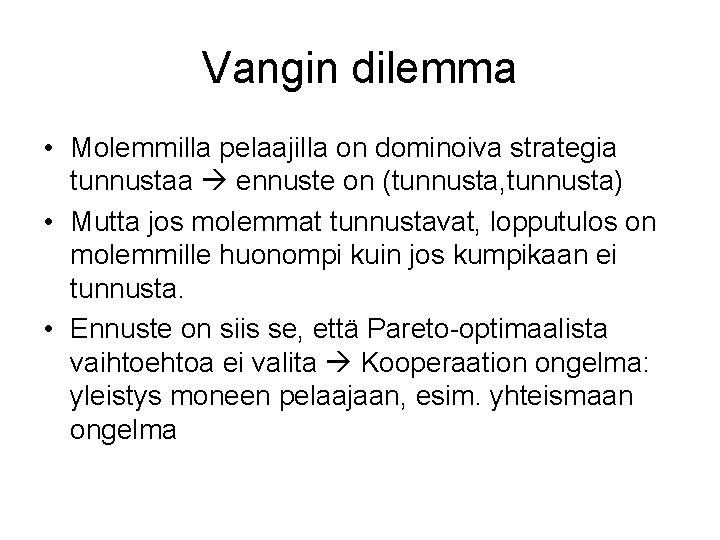 Vangin dilemma • Molemmilla pelaajilla on dominoiva strategia tunnustaa ennuste on (tunnusta, tunnusta) •