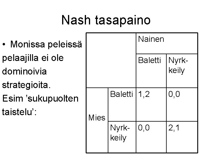 Nash tasapaino • Monissa peleissä pelaajilla ei ole dominoivia strategioita. Esim ’sukupuolten taistelu’: Nainen