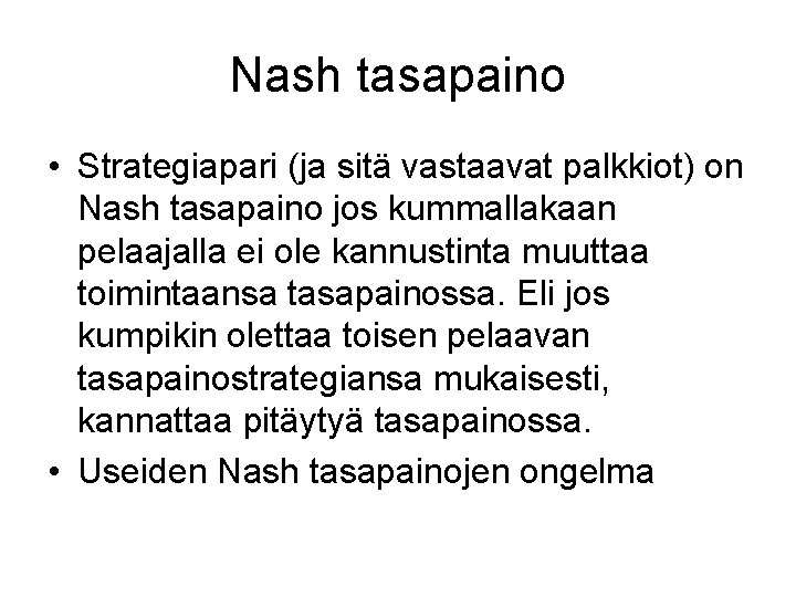 Nash tasapaino • Strategiapari (ja sitä vastaavat palkkiot) on Nash tasapaino jos kummallakaan pelaajalla