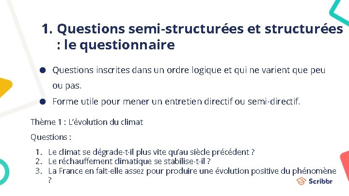 1. Questions semi-structurées et structurées : le questionnaire ● Questions inscrites dans un ordre