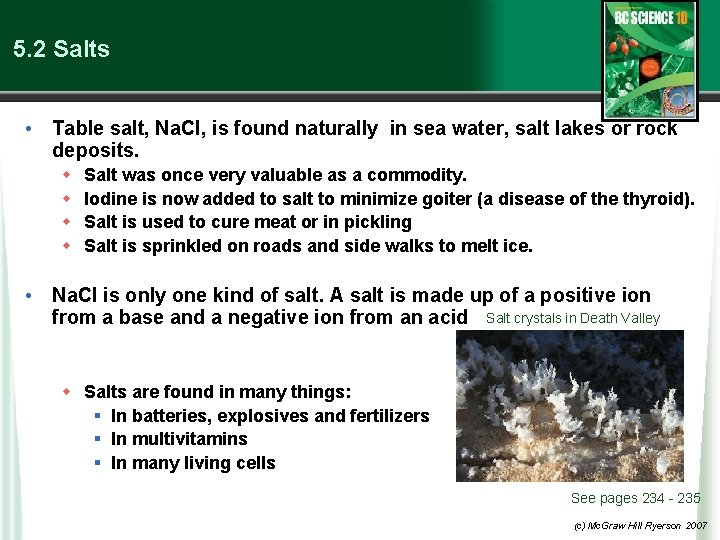 5. 2 Salts • Table salt, Na. Cl, is found naturally in sea water,