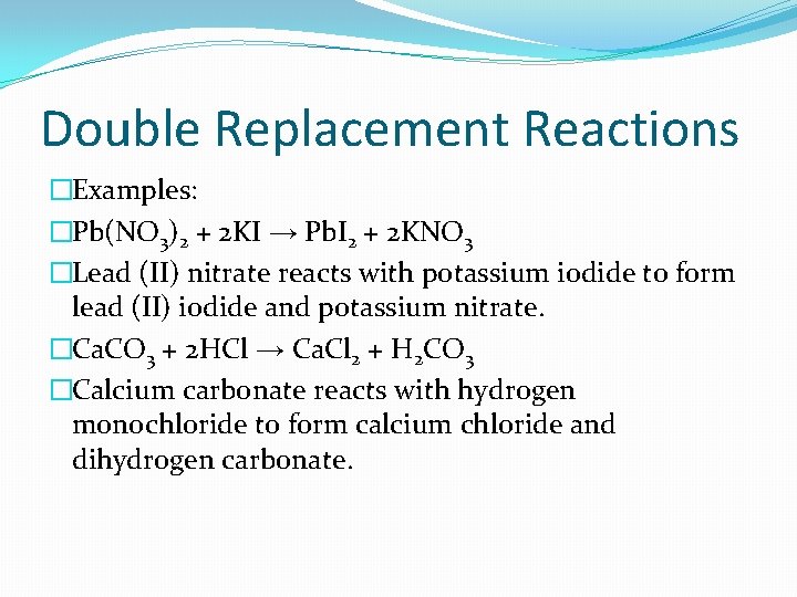 Double Replacement Reactions �Examples: �Pb(NO 3)2 + 2 KI → Pb. I 2 +