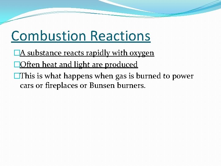 Combustion Reactions �A substance reacts rapidly with oxygen �Often heat and light are produced