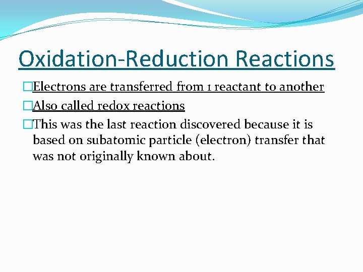 Oxidation-Reduction Reactions �Electrons are transferred from 1 reactant to another �Also called redox reactions