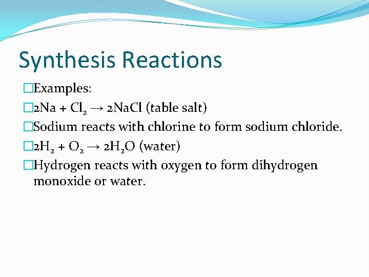 Synthesis Reactions �Examples: � 2 Na + Cl 2 → 2 Na. Cl (table