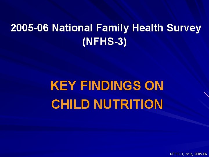 2005 -06 National Family Health Survey (NFHS-3) KEY FINDINGS ON CHILD NUTRITION NFHS-3, India,