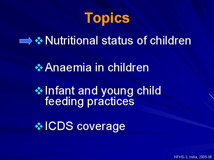 Topics v Nutritional status of children v Anaemia in children v Infant and young