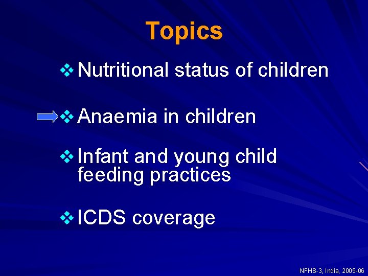 Topics v Nutritional status of children v Anaemia in children v Infant and young