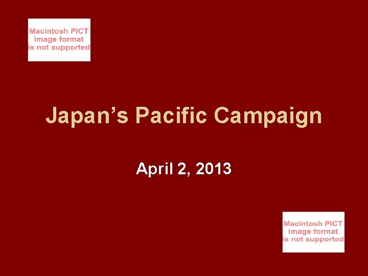 Japan’s Pacific Campaign April 2, 2013 