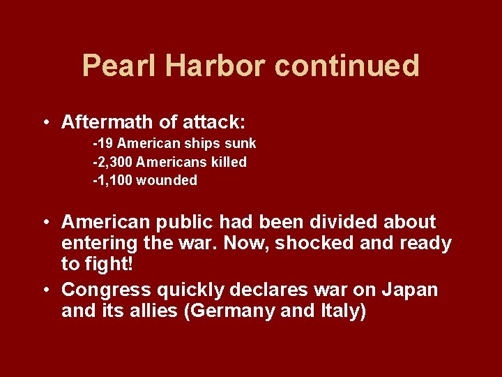 Pearl Harbor continued • Aftermath of attack: -19 American ships sunk -2, 300 Americans