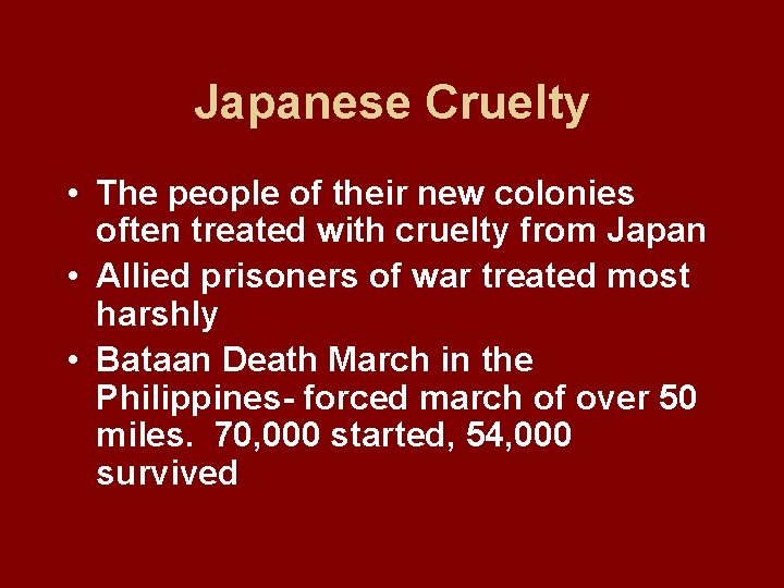 Japanese Cruelty • The people of their new colonies often treated with cruelty from