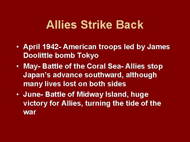 Allies Strike Back • April 1942 - American troops led by James Doolittle bomb