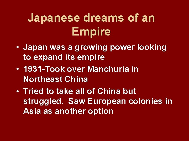 Japanese dreams of an Empire • Japan was a growing power looking to expand