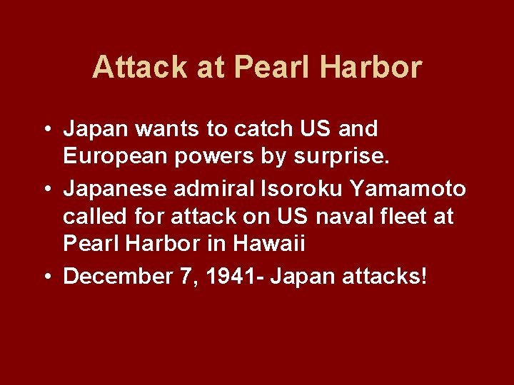 Attack at Pearl Harbor • Japan wants to catch US and European powers by