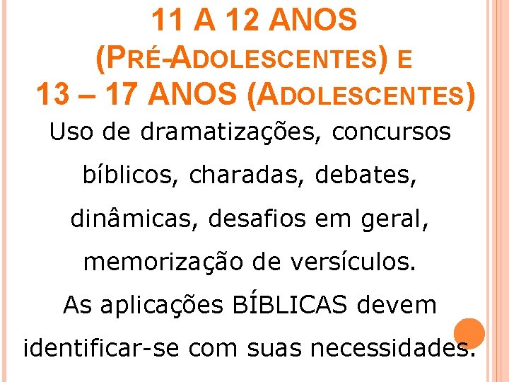 11 A 12 ANOS (PRÉ-ADOLESCENTES) E 13 – 17 ANOS (ADOLESCENTES) Uso de dramatizações,