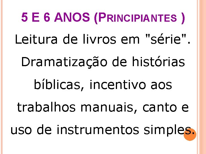 5 E 6 ANOS (PRINCIPIANTES ) Leitura de livros em "série". Dramatização de histórias