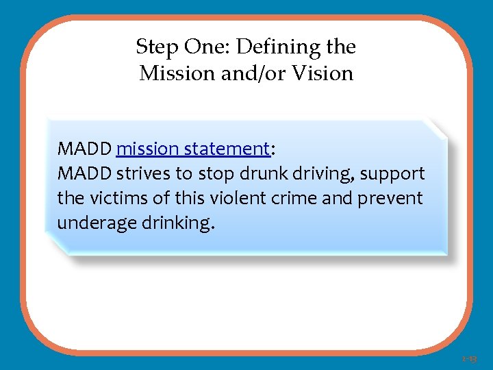 Step One: Defining the Mission and/or Vision MADD mission statement: MADD strives to stop