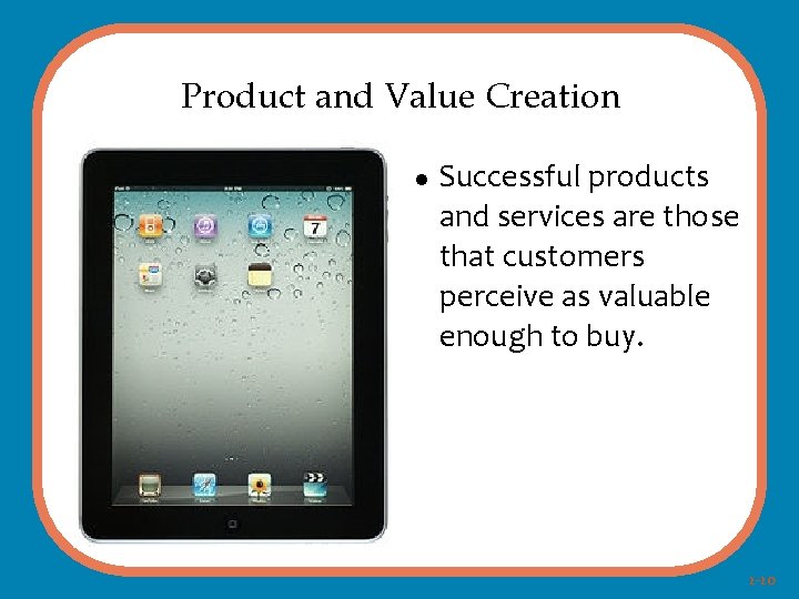 Product and Value Creation Successful products and services are those that customers perceive as
