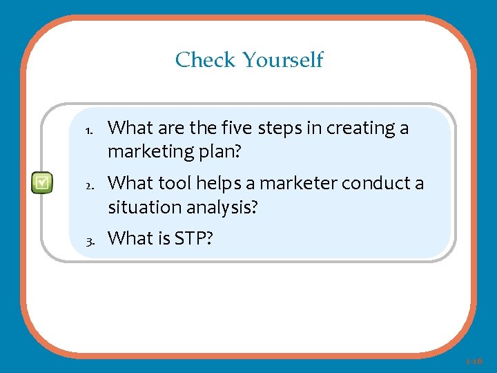 Check Yourself 1. 2. 3. What are the five steps in creating a marketing