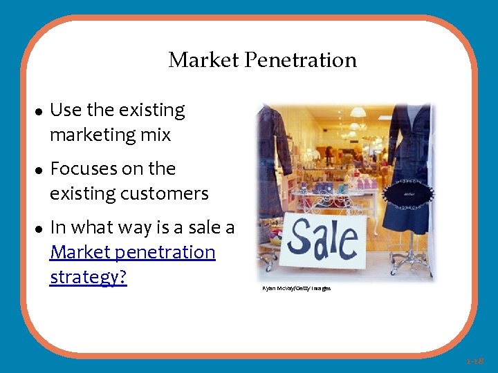 Market Penetration Use the existing marketing mix Focuses on the existing customers In what