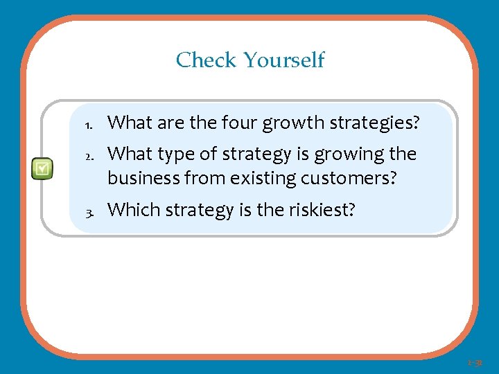 Check Yourself 1. 2. 3. What are the four growth strategies? What type of