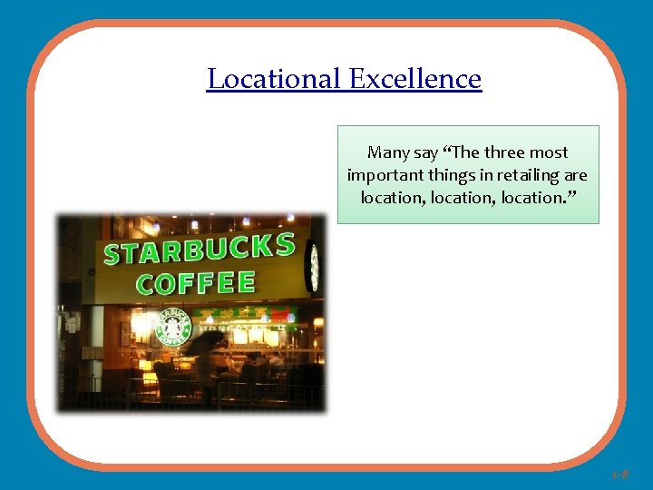 Locational Excellence Many say “The three most important things in retailing are location, location.