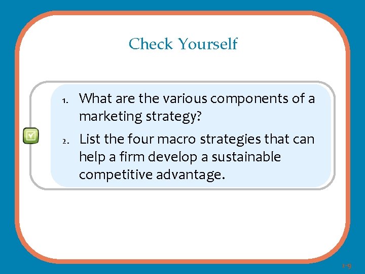 Check Yourself 1. 2. What are the various components of a marketing strategy? List