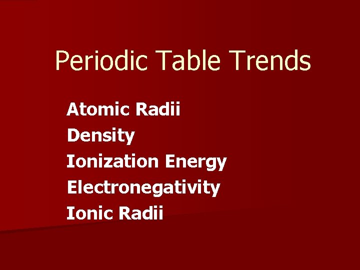 Periodic Table Trends Atomic Radii Density Ionization Energy Electronegativity Ionic Radii 