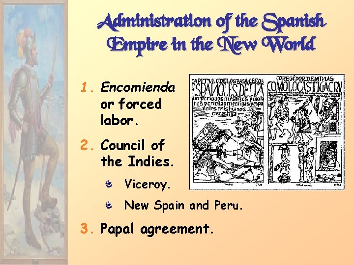 Administration of the Spanish Empire in the New World 1. Encomienda or forced labor.