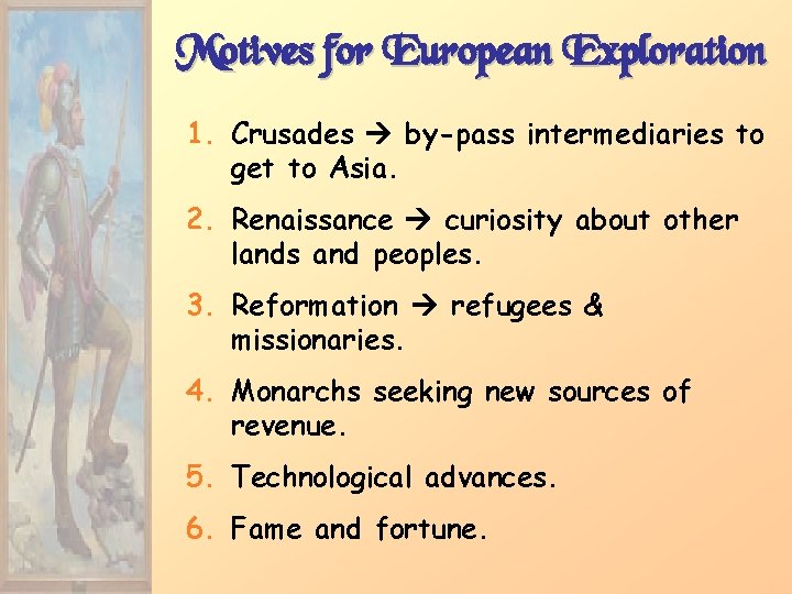 Motives for European Exploration 1. Crusades by-pass intermediaries to get to Asia. 2. Renaissance