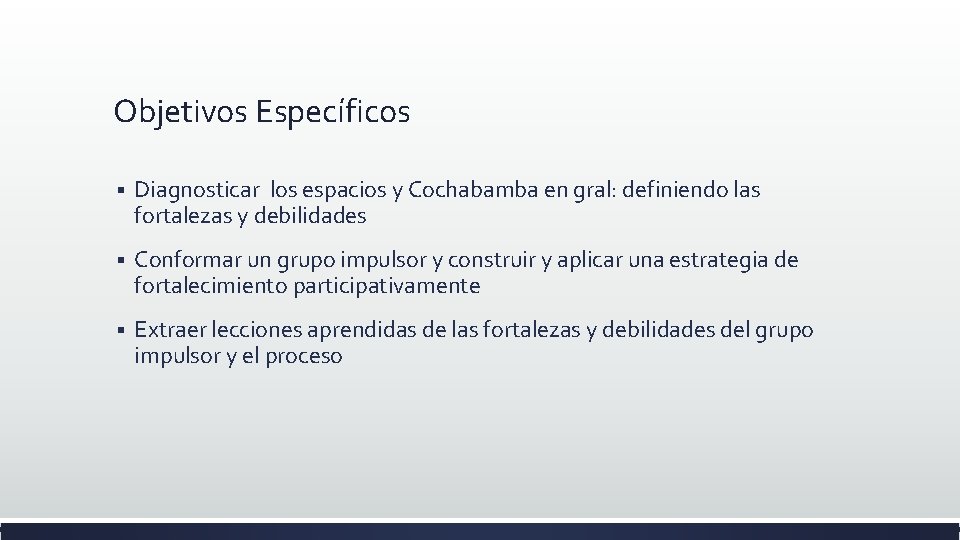 Objetivos Específicos § Diagnosticar los espacios y Cochabamba en gral: definiendo las fortalezas y