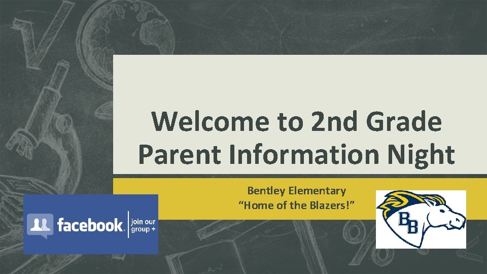 Welcome to 2 nd Grade Parent Information Night Bentley Elementary “Home of the Blazers!”