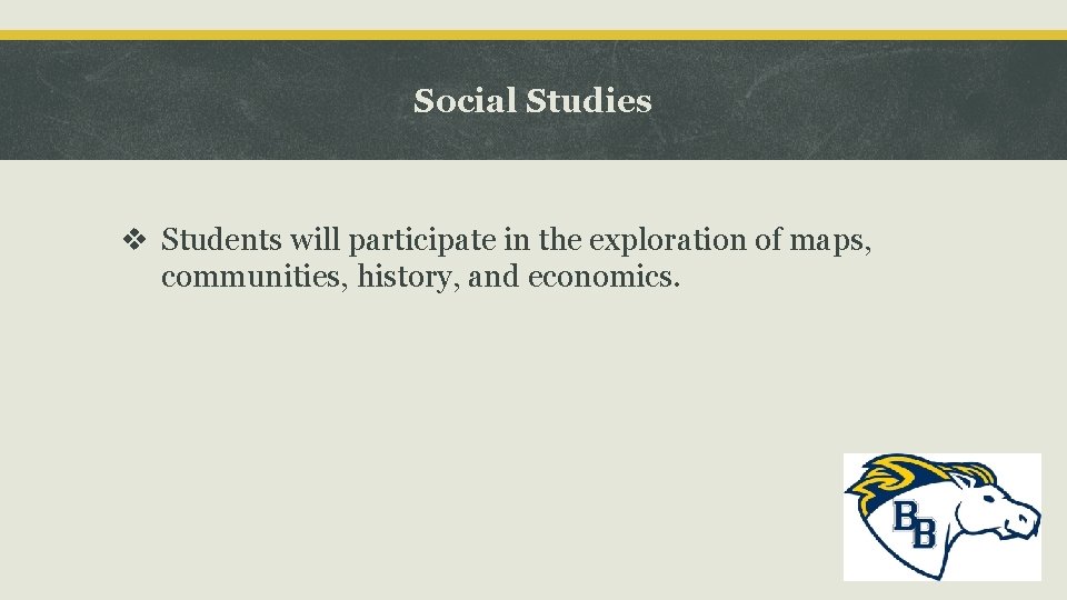 Social Studies v Students will participate in the exploration of maps, communities, history, and