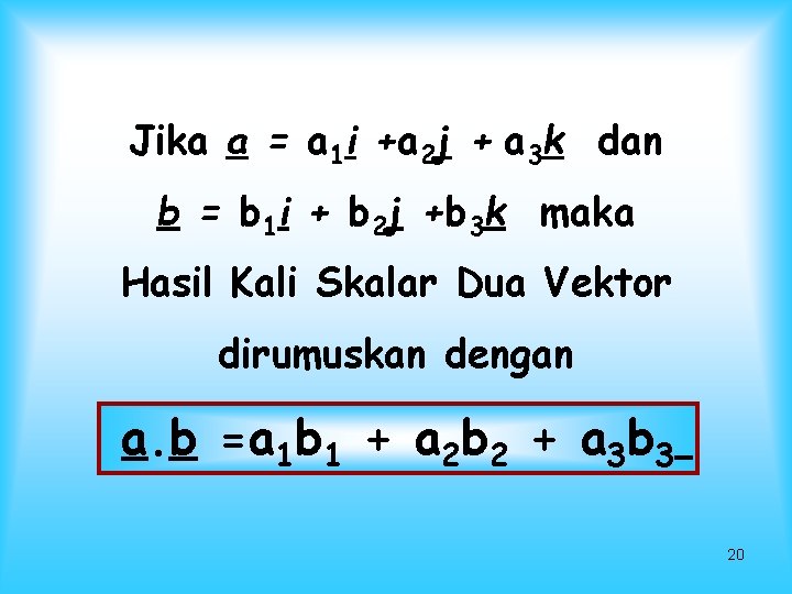 Jika a = a 1 i +a 2 j + a 3 k dan