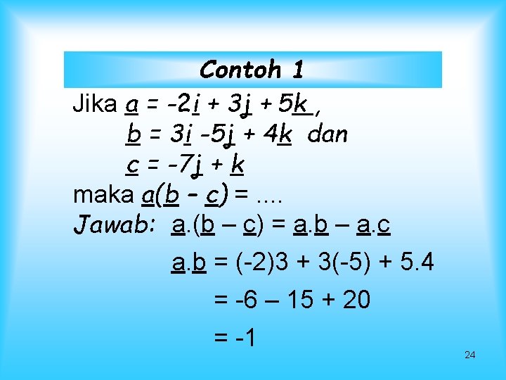 Contoh 1 Jika a = -2 i + 3 j + 5 k ,