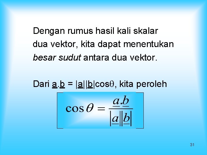 Dengan rumus hasil kali skalar dua vektor, kita dapat menentukan besar sudut antara dua