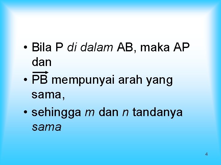  • Bila P di dalam AB, maka AP dan • PB mempunyai arah