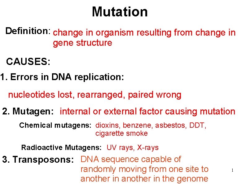 Mutation Definition: change in organism resulting from change in gene structure CAUSES: 1. Errors