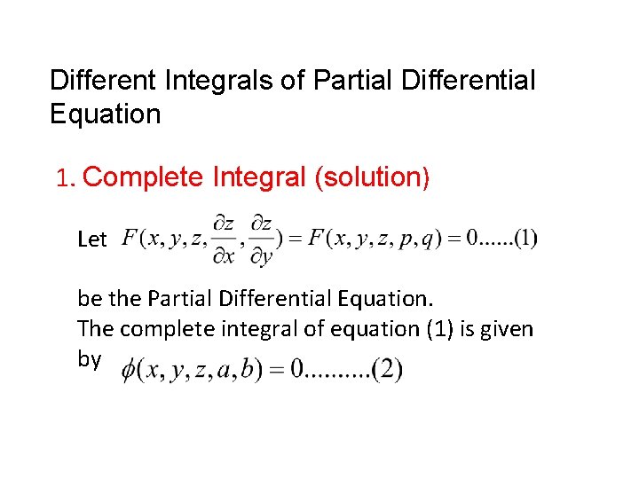 Different Integrals of Partial Differential Equation 1. Complete Integral (solution) Let be the Partial