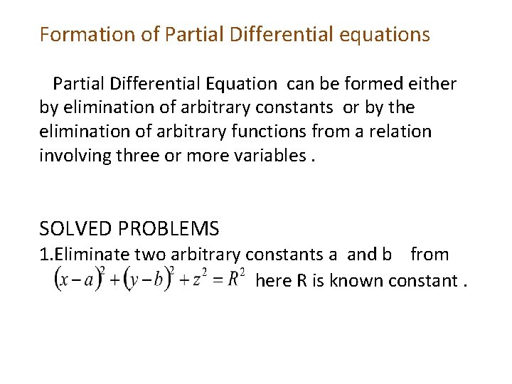 Formation of Partial Differential equations Partial Differential Equation can be formed either by elimination